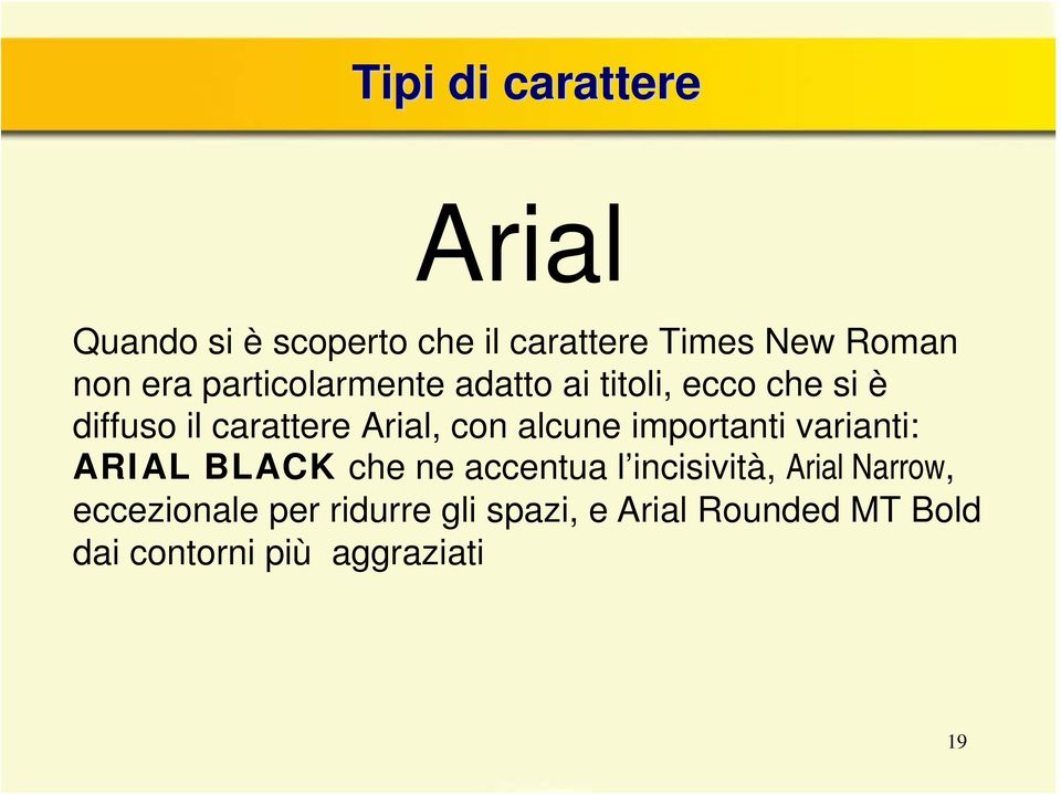 alcune importanti varianti: ARIAL BLACK che ne accentua l incisività, Arial Narrow,