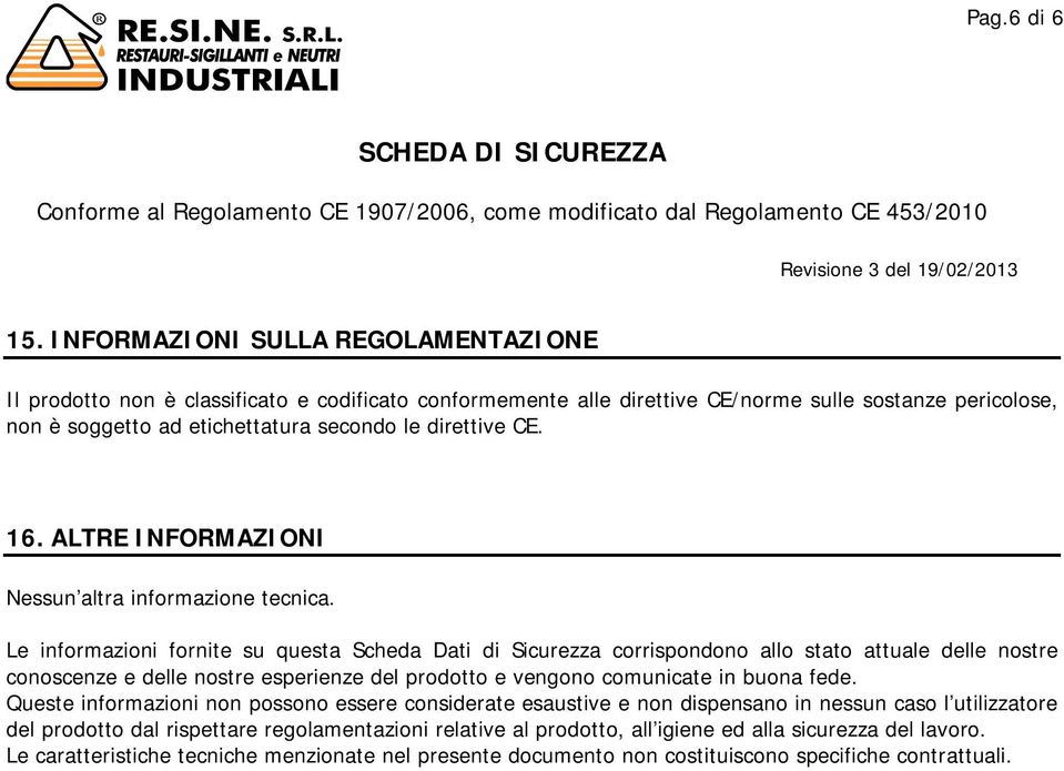 direttive CE. 16. ALTRE INFORMAZIONI Nessun altra informazione tecnica.