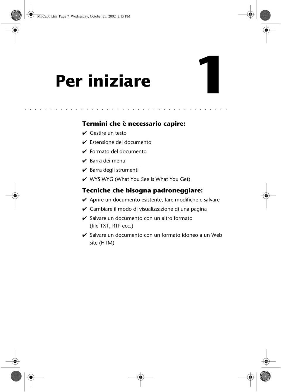 Barra dei menu Barra degli strumenti WYSIWYG (What You See Is What You Get) Tecniche che bisogna padroneggiare: Aprire un documento