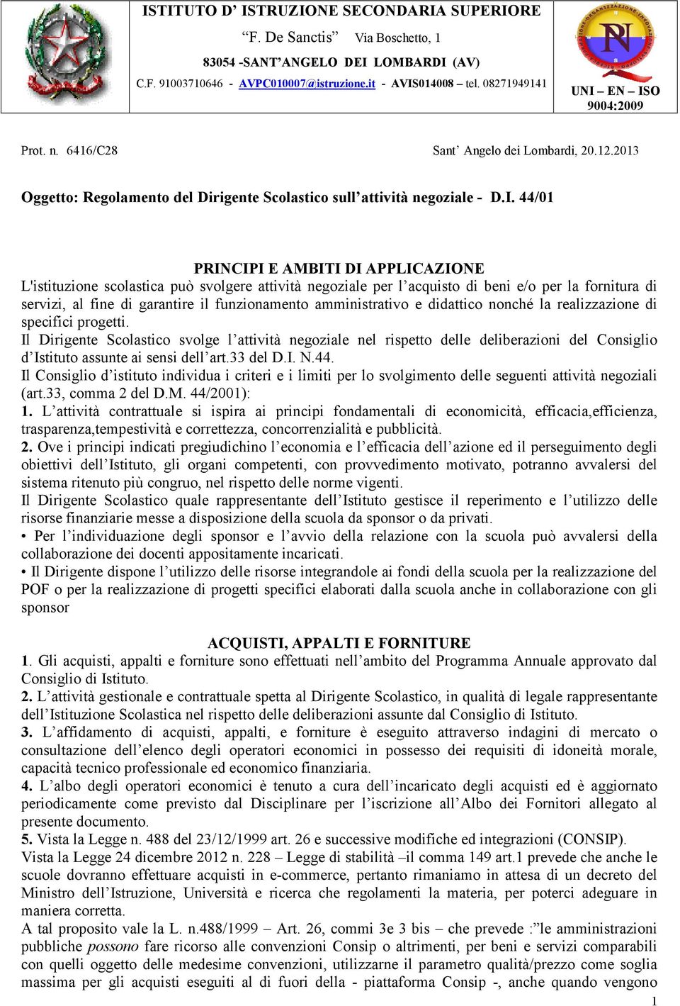 EN ISO 9004:2009 Prot. n. 6416/C28 Sant Angelo dei Lombardi, 20.12.2013 Oggetto: Regolamento del Dirigente Scolastico sull attività negoziale - D.I. 44/01 PRINCIPI E AMBITI DI APPLICAZIONE