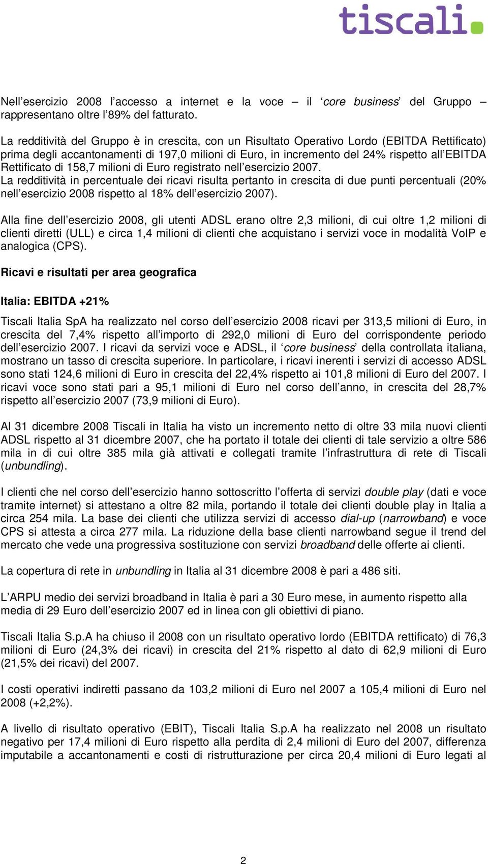 Rettificato di 158,7 milioni di Euro registrato nell esercizio 2007.