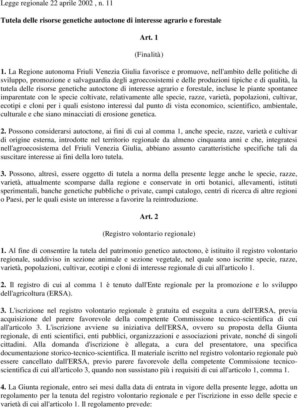 tutela delle risorse genetiche autoctone di interesse agrario e forestale, incluse le piante spontanee imparentate con le specie coltivate, relativamente alle specie, razze, varietà, popolazioni,