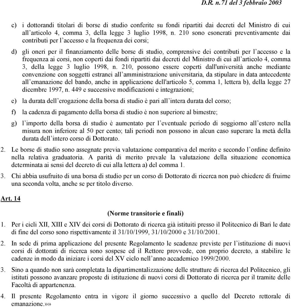 frequenza ai corsi, non coperti dai fondi ripartiti dai decreti del Ministro di cui all articolo 4, comma 3, della legge 3 luglio 1998, n.