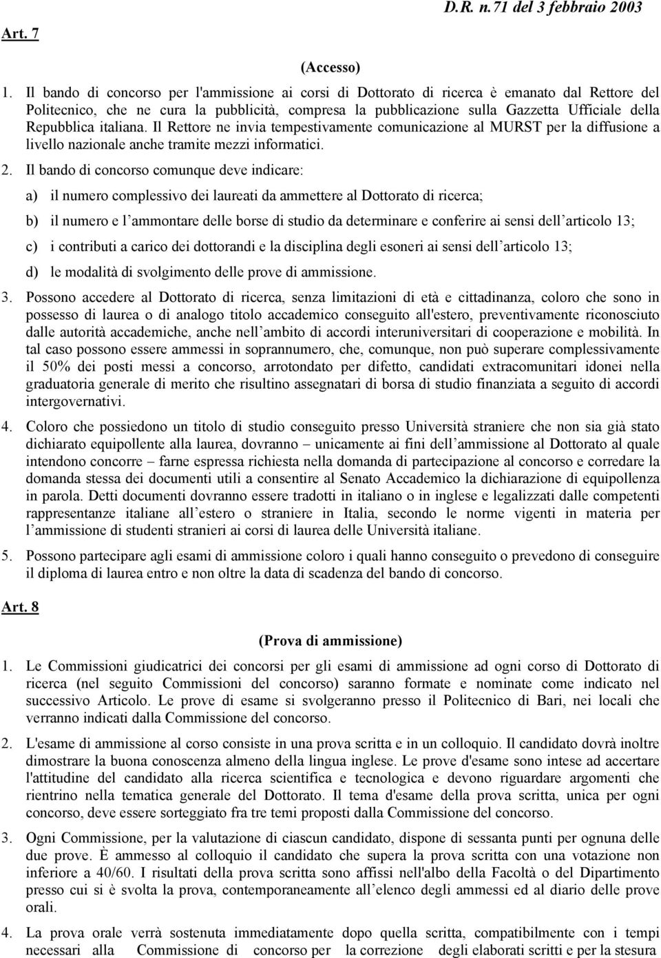 Repubblica italiana. Il Rettore ne invia tempestivamente comunicazione al MURST per la diffusione a livello nazionale anche tramite mezzi informatici. 2.