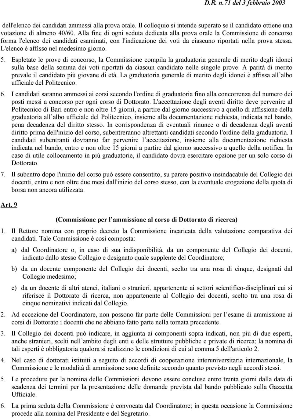 L'elenco è affisso nel medesimo giorno. 5.