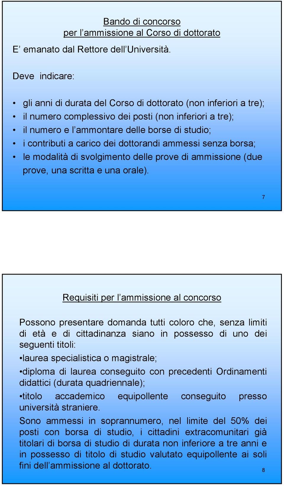 carico dei dottorandi ammessi senza borsa; le modalità di svolgimento delle prove di ammissione (due prove, una scritta e una orale).