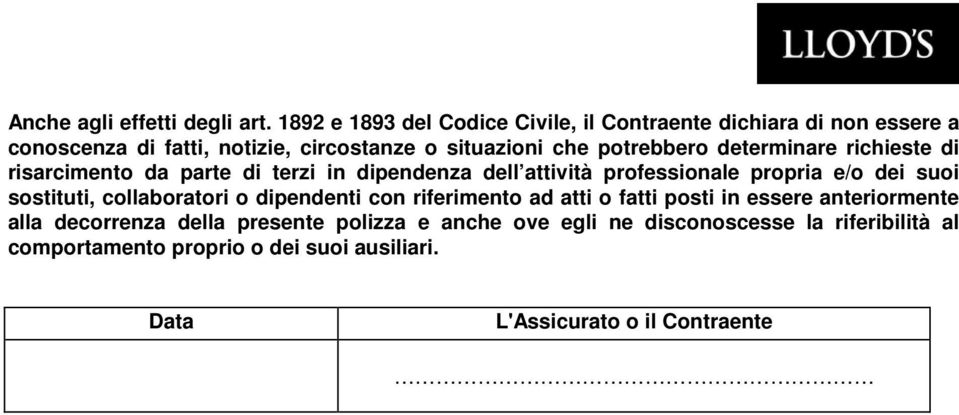 determinare richieste di risarcimento da parte di terzi in dipendenza dell attività professionale propria e/o dei suoi sostituti,