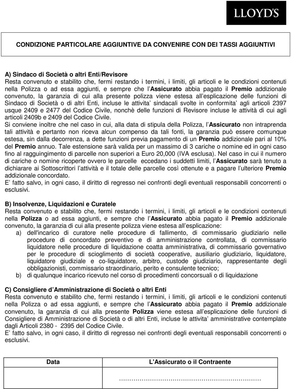 esplicazione delle funzioni di Sindaco di Società o di altri Enti, incluse le attivita sindacali svolte in conformita agli articoli 2397 usque 2409 e 2477 del Codice Civile, nonchè delle funzioni di