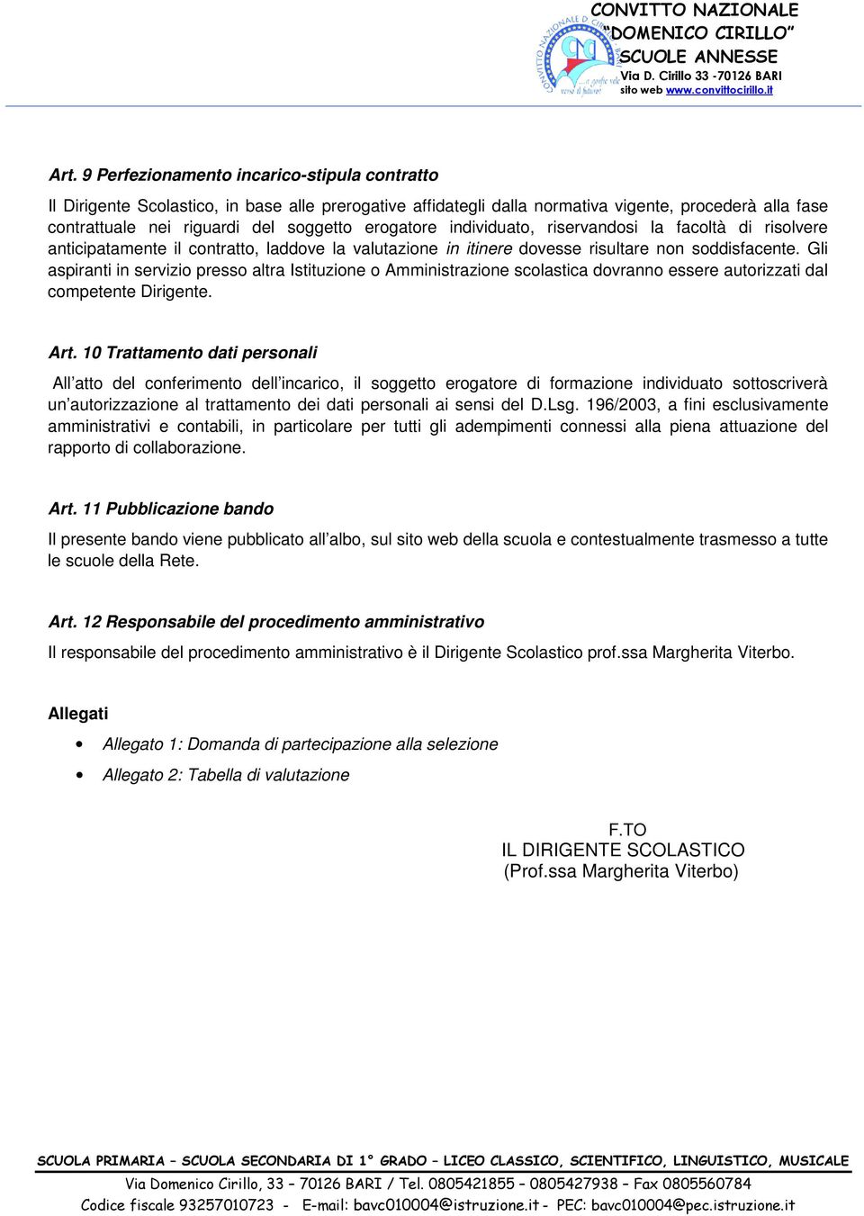 Gli aspiranti in servizio presso altra Istituzione o Amministrazione scolastica dovranno essere autorizzati dal competente Dirigente. Art.