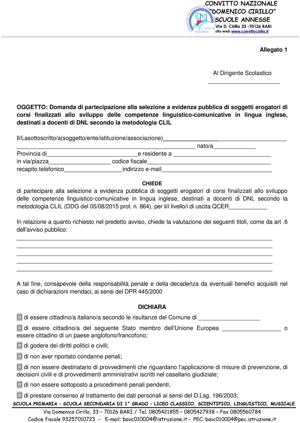 via/piazza codice fiscale recapito telefonico indirizzo e-mail CHIEDE di partecipare alla selezione a evidenza pubblica di soggetti erogatori di corsi finalizzati allo sviluppo delle competenze