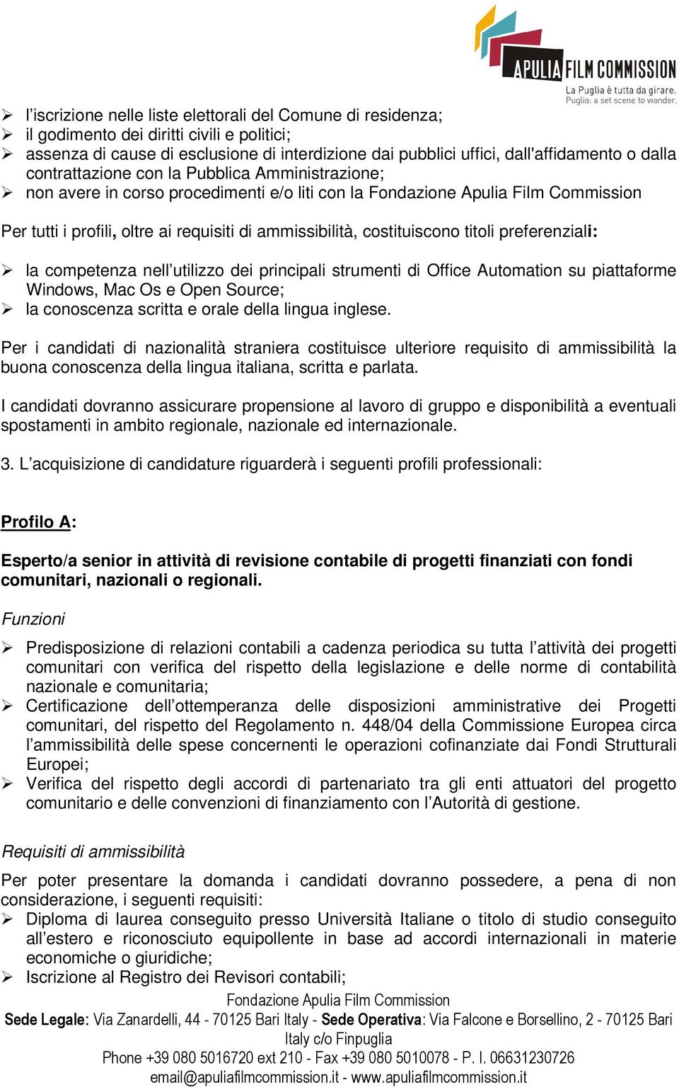 competenza nell utilizzo dei principali strumenti di Office Automation su piattaforme Windows, Mac Os e Open Source; la conoscenza scritta e orale della lingua inglese.