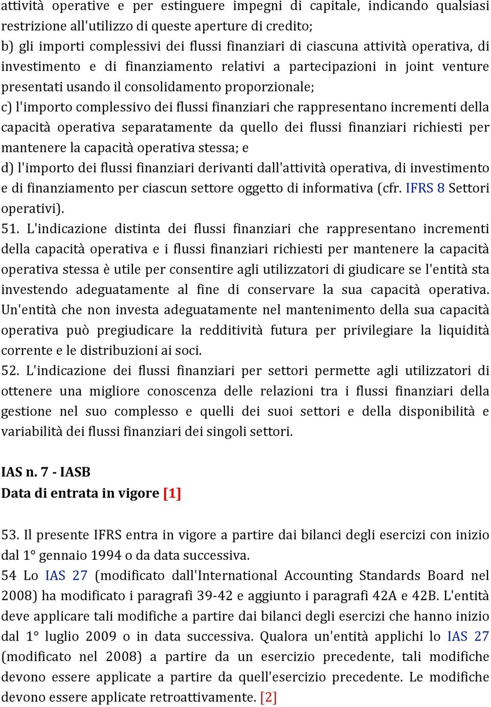 rappresentano incrementi della capacità operativa separatamente da quello dei flussi finanziari richiesti per mantenere la capacità operativa stessa; e d) l'importo dei flussi finanziari derivanti