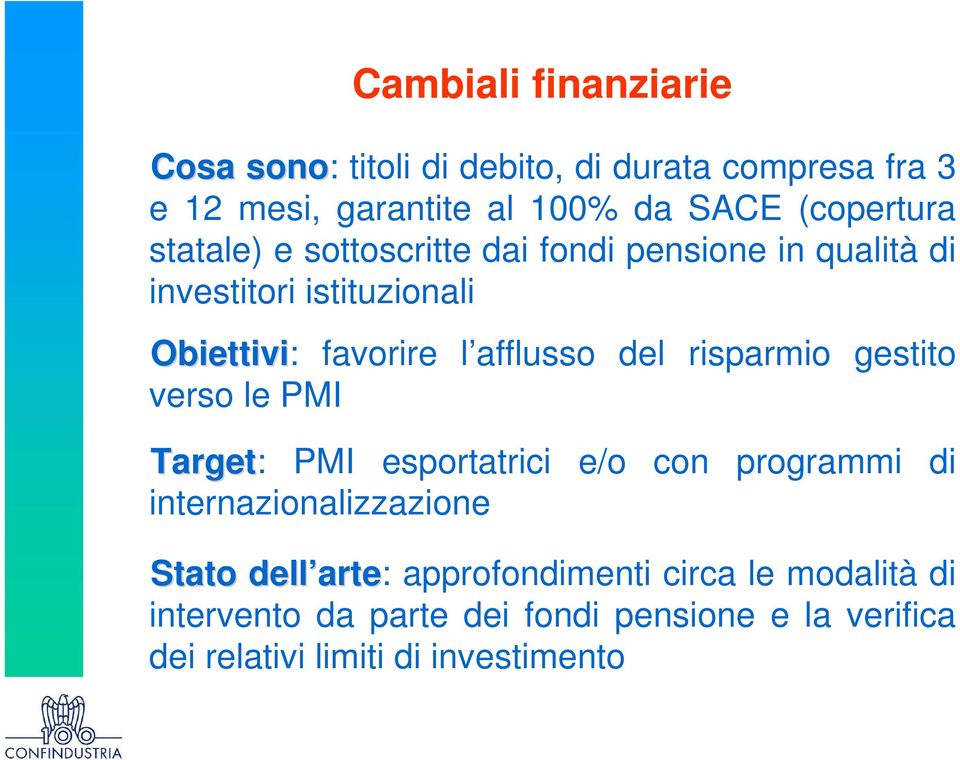 afflusso del risparmio gestito verso le PMI Target: PMI esportatrici e/o con programmi di internazionalizzazione Stato