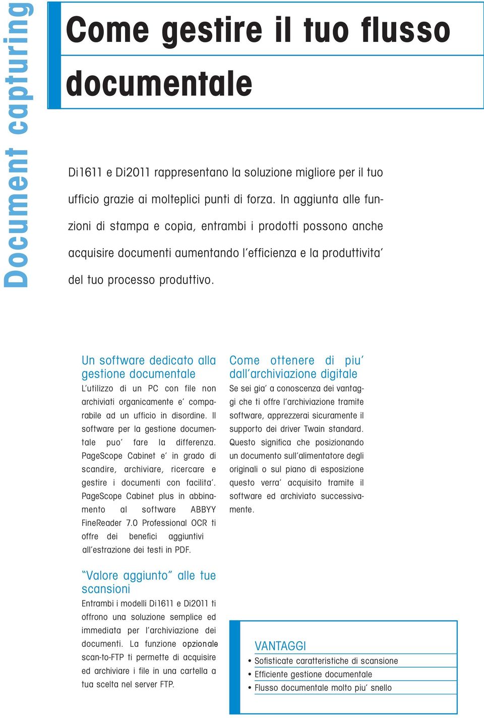 Un software dedicato alla gestione documentale L utilizzo di un PC con file non archiviati organicamente e comparabile ad un ufficio in disordine.