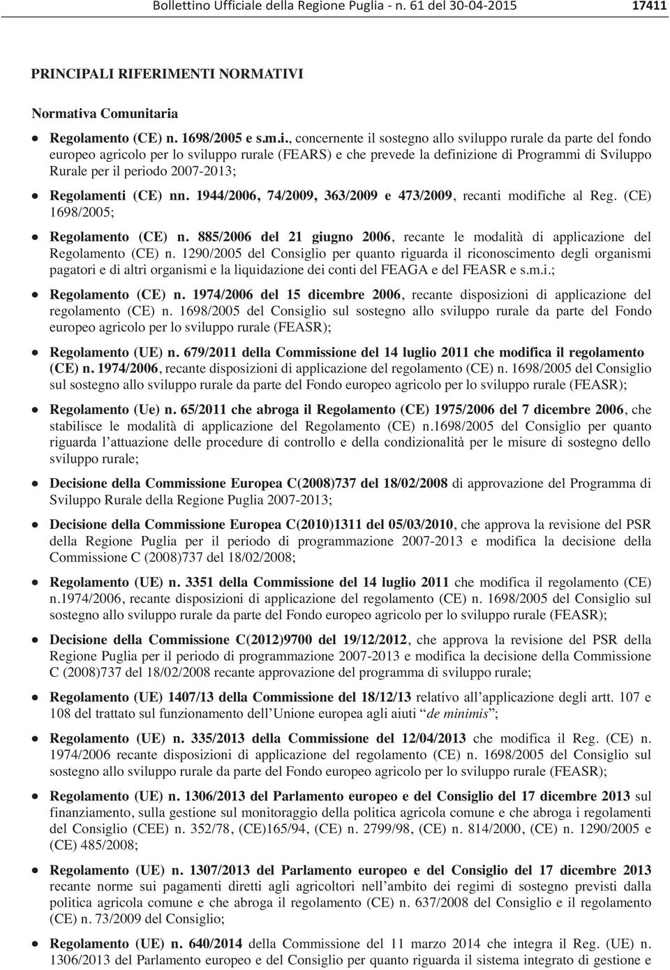 iale della Regione Puglia n. 61 del 30 04 2015 17411 PRINCIPALI RIFERIMENTI NORMATIVI Normativa Comunitaria Regolamento (CE) n. 1698/2005 e s.m.i., concernente il sostegno allo sviluppo rurale da
