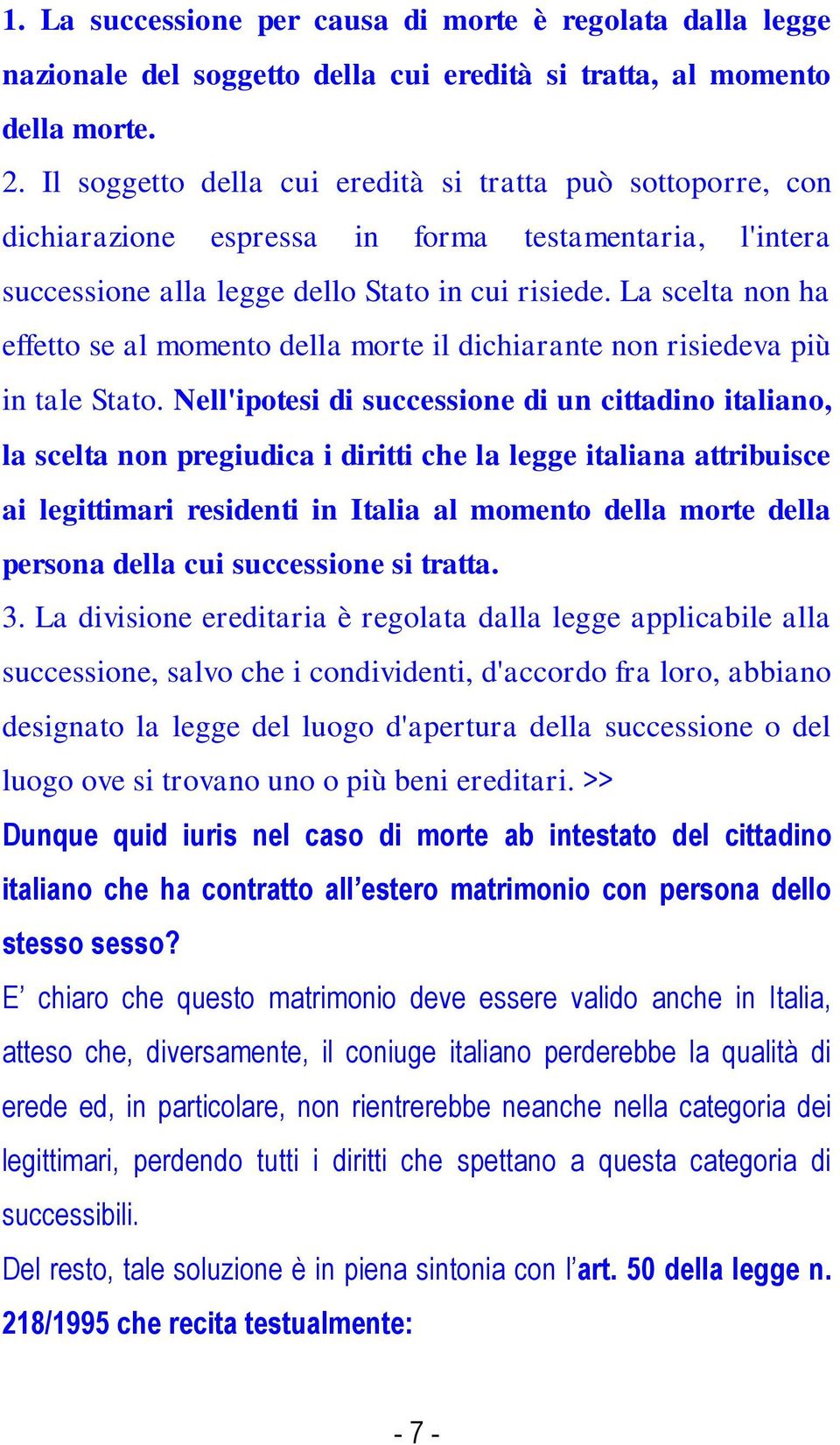 La scelta non ha effetto se al momento della morte il dichiarante non risiedeva più in tale Stato.