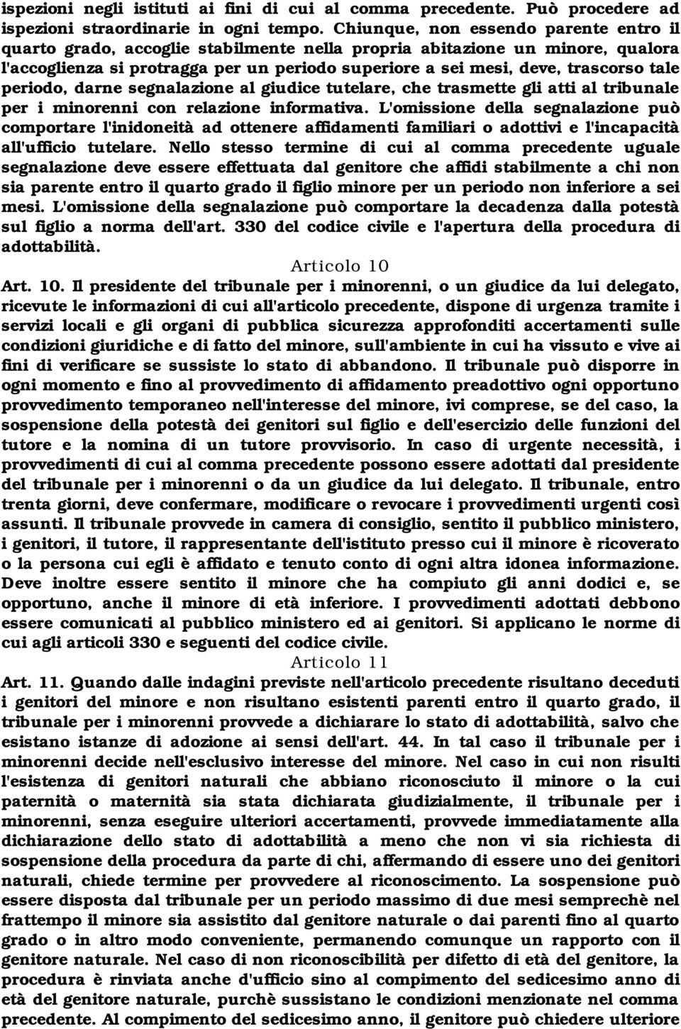 tale periodo, darne segnalazione al giudice tutelare, che trasmette gli atti al tribunale per i minorenni con relazione informativa.