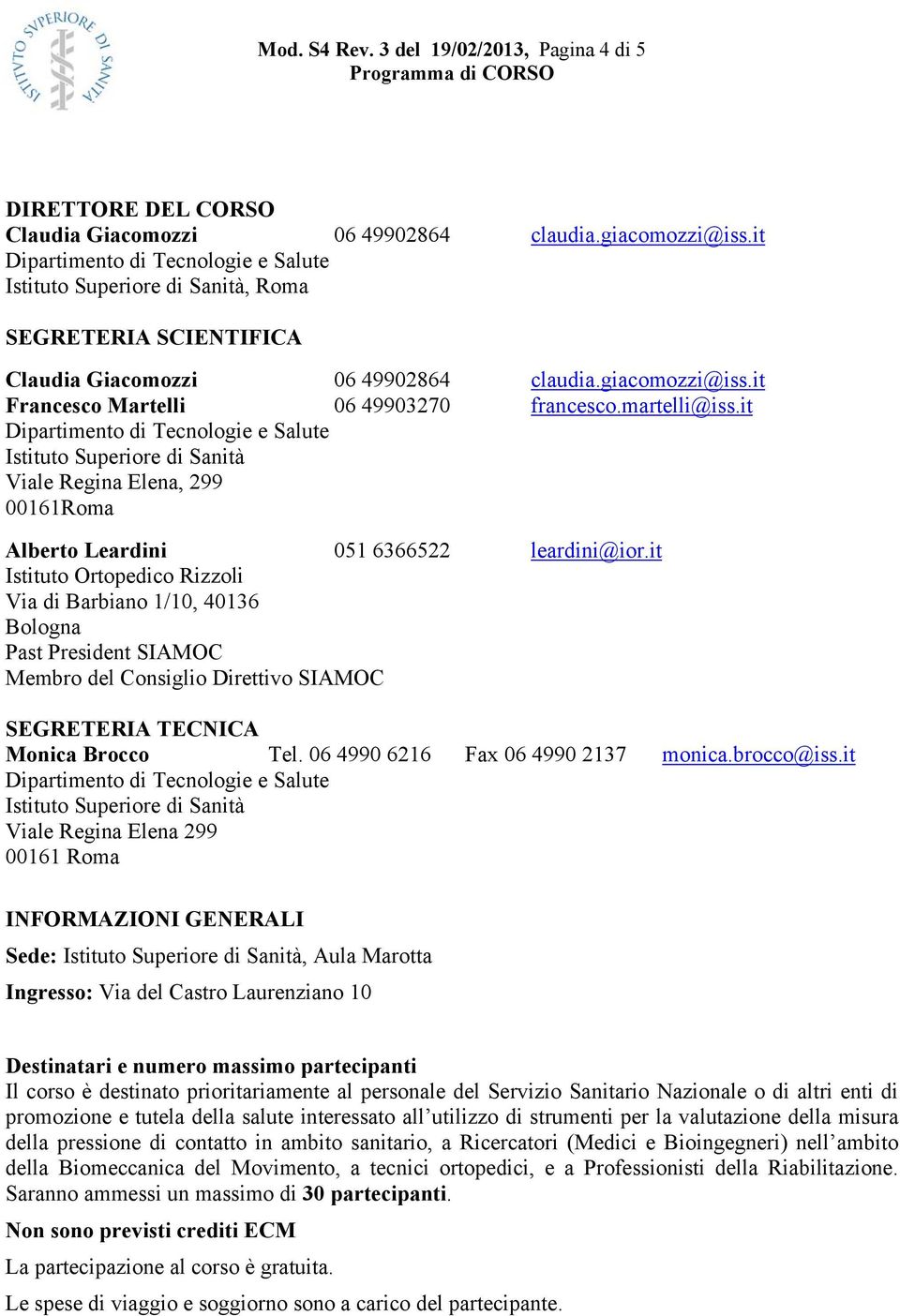 it Istituto Superiore di Sanità Viale Regina Elena, 299 00161Roma Alberto Leardini 051 6366522 leardini@ior.