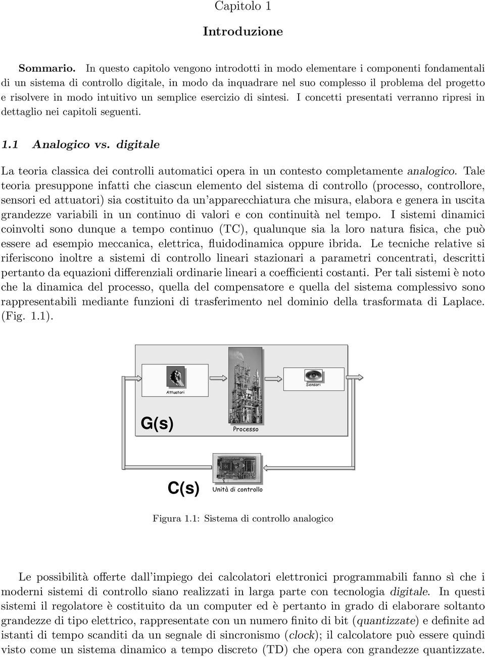 modo intuitivo un semplice esercizio di sintesi. I concetti presentati verranno ripresi in dettaglio nei capitoli seguenti. 1.1 Analogico vs.