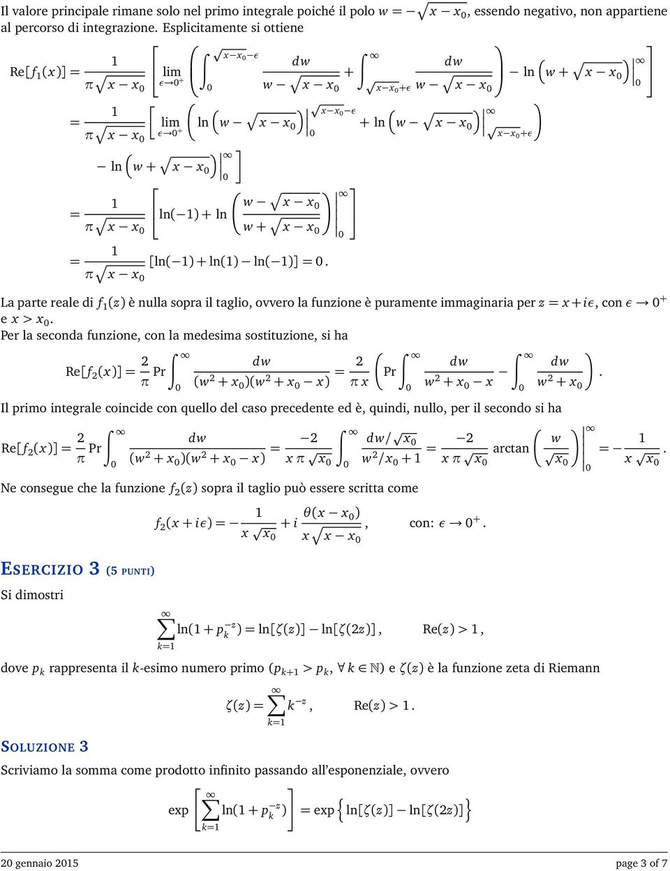 la funzione è puramente immaginaria per z x +iε, con ε + e x > x Per la seconda funzione, con la medesima sostituzione, si ha Re[ f 2 (x)] 2 π Pr (w 2 + x )(w 2 + x x) 2 π x Pr w 2 + x x Il primo