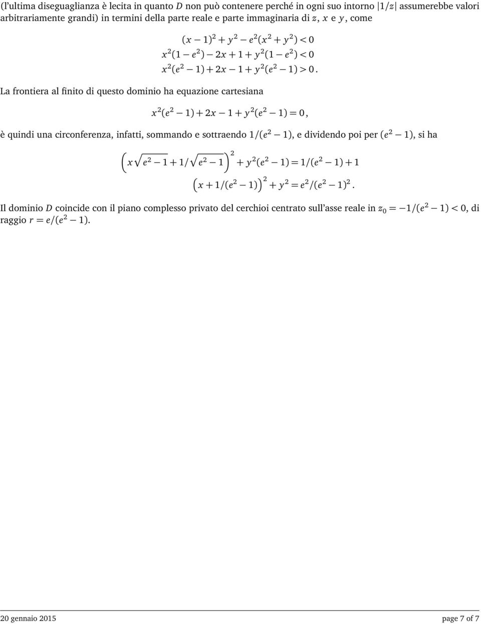 cartesiana x 2 (e 2 ) + 2x + y 2 (e 2 ), è quindi una circonferenza, infatti, sommando e sottraendo /(e 2 ), e dividendo poi per (e 2 ), si ha 2 x e 2 + / e 2 + y 2 (e 2 ) /(e 2 )