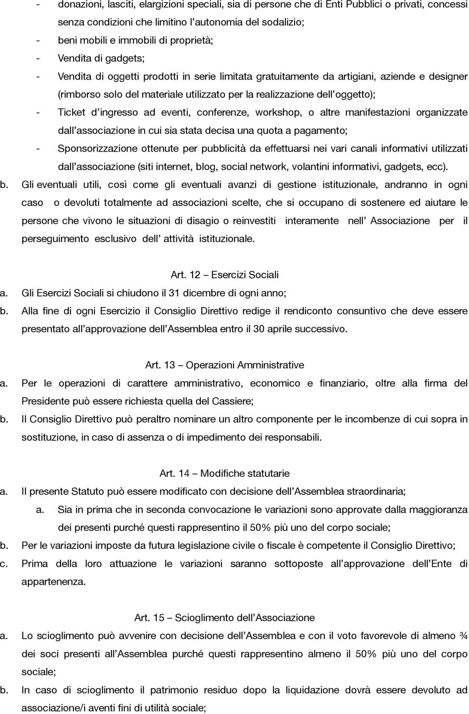 d ingresso ad eventi, conferenze, workshop, o altre manifestazioni organizzate dall associazione in cui sia stata decisa una quota a pagamento; - Sponsorizzazione ottenute per pubblicità da