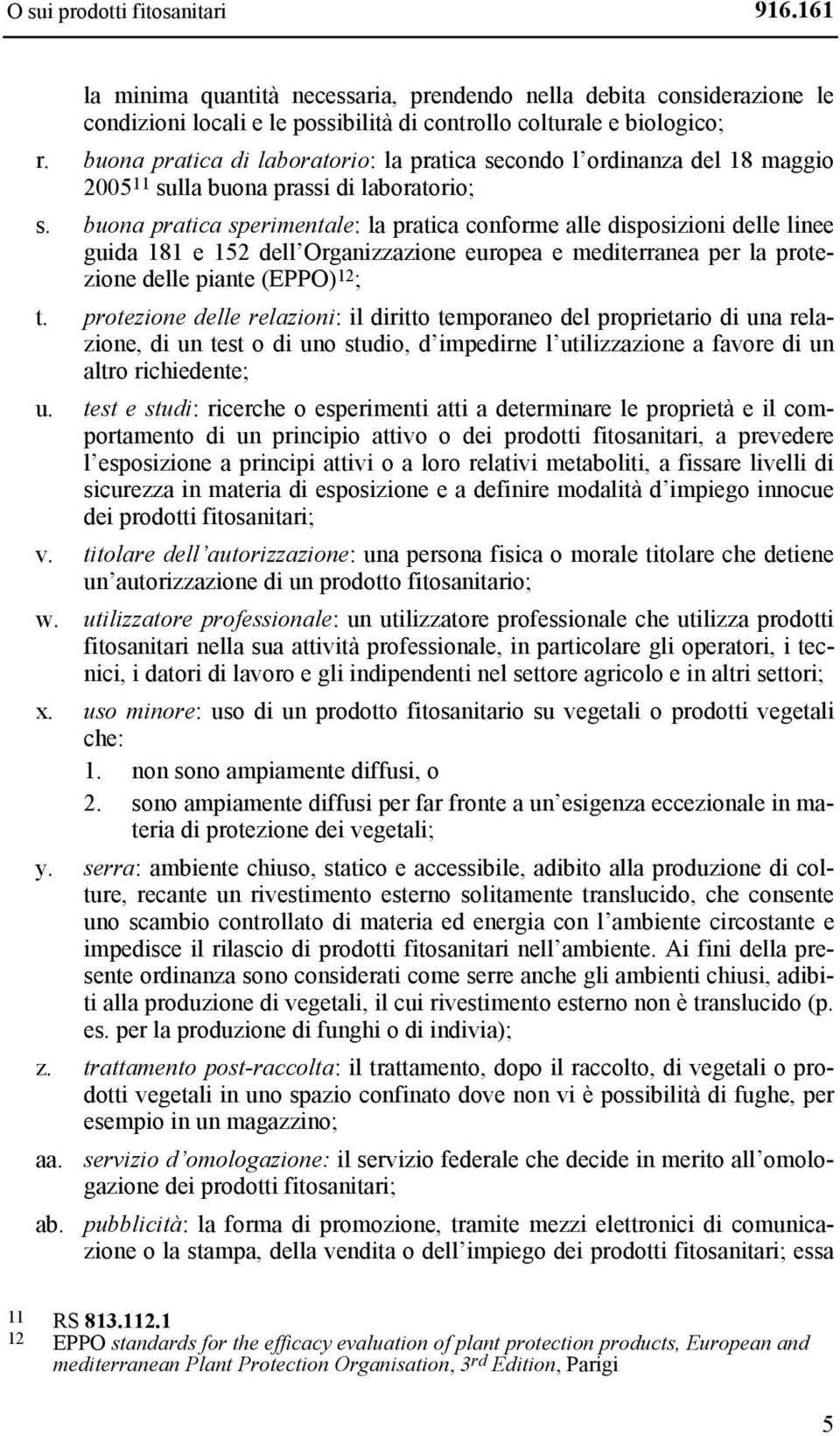 buona pratica sperimentale: la pratica conforme alle disposizioni delle linee guida 181 e 152 dell Organizzazione europea e mediterranea per la protezione delle piante (EPPO) 12 ; t.