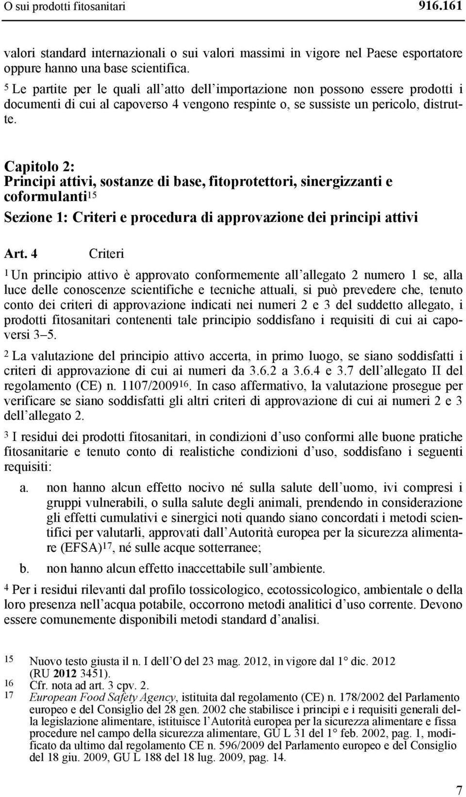 Capitolo 2: Principi attivi, sostanze di base, fitoprotettori, sinergizzanti e coformulanti 15 Sezione 1: Criteri e procedura di approvazione dei principi attivi Art.