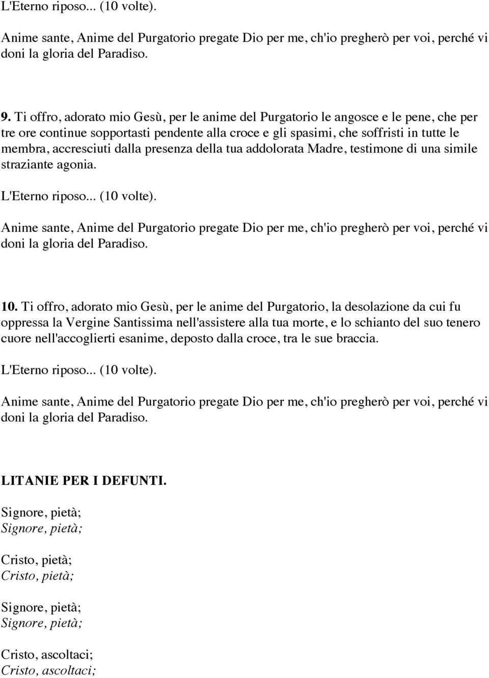 Ti offro, adorato mio Gesù, per le anime del Purgatorio, la desolazione da cui fu oppressa la Vergine Santissima nell'assistere alla tua morte, e lo