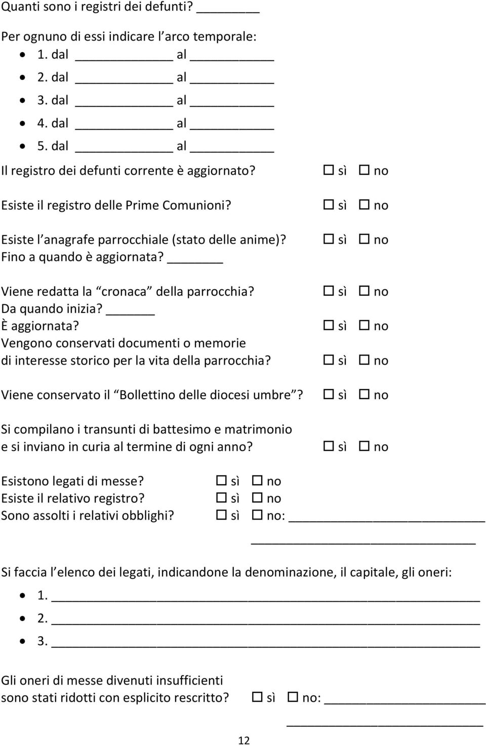 Vengono conservati documenti o memorie di interesse storico per la vita della parrocchia? Viene conservato il Bollettino delle diocesi umbre?