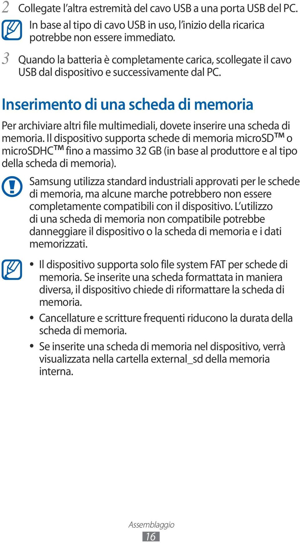 Inserimento di una scheda di memoria Per archiviare altri file multimediali, dovete inserire una scheda di memoria.