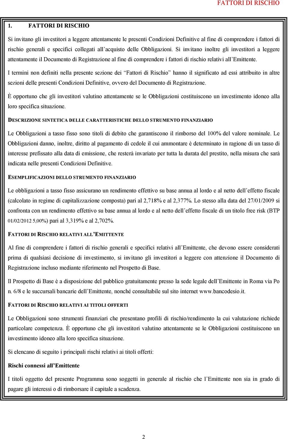 Obbligazioni. Si invitano inoltre gli investitori a leggere attentamente il Documento di Registrazione al fine di comprendere i fattori di rischio relativi all Emittente.