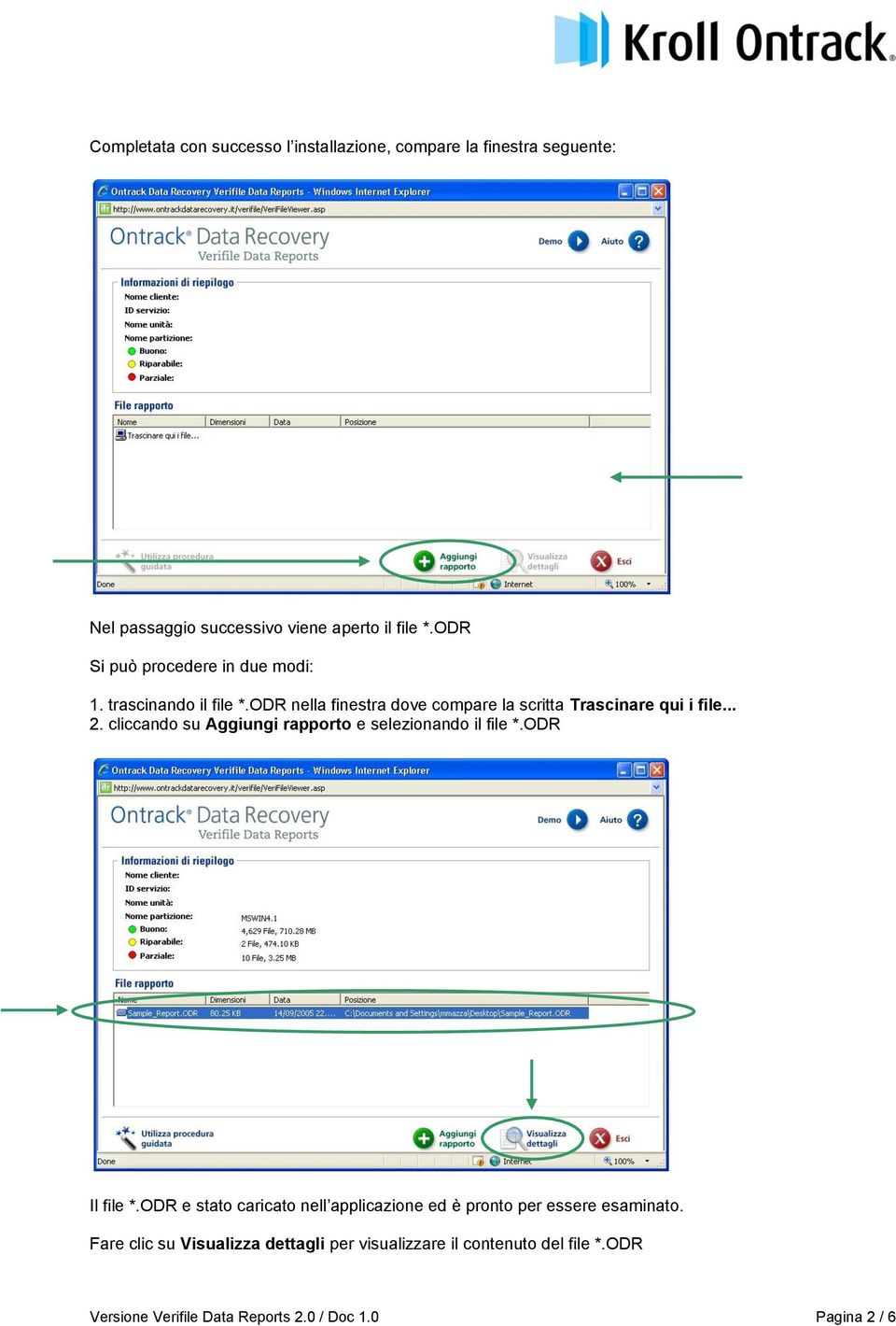 cliccando su Aggiungi rapporto e selezionando il file *.ODR Il file *.