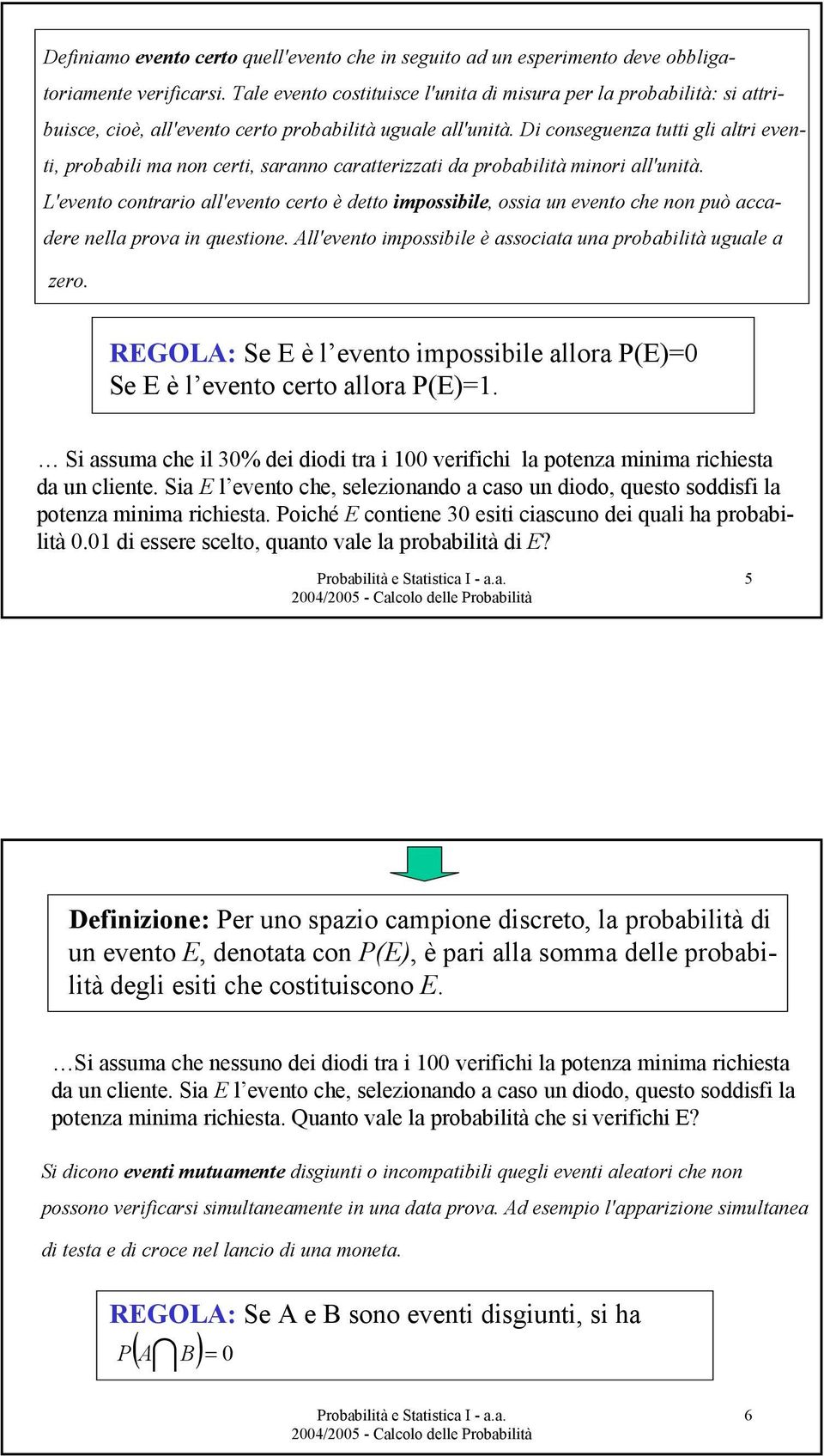 D conseguenza tutt gl altr event, probabl ma non cert, saranno caratterzzat da probabltà mnor all'untà.