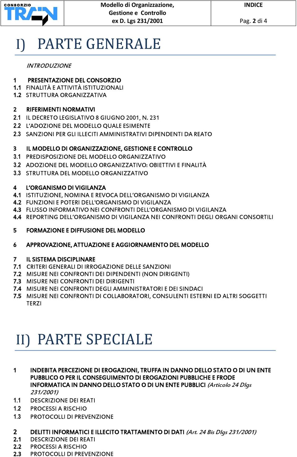 3 SANZIONI PER GLI ILLECITI AMMINISTRATIVI DIPENDENTI DA REATO 3 IL MODELLO DI ORGANIZZAZIONE, GESTIONE E CONTROLLO 3.1 PREDISPOSIZIONE DEL MODELLO ORGANIZZATIVO 3.