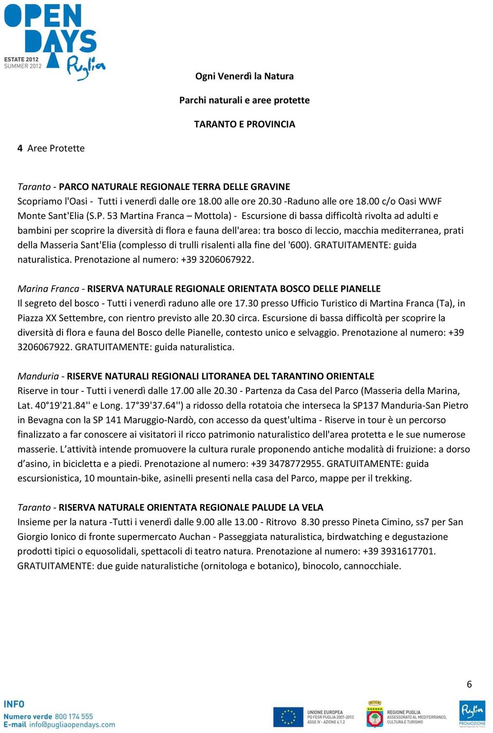 53 Martina Franca Mottola) - Escursione di bassa difficoltà rivolta ad adulti e bambini per scoprire la diversità di flora e fauna dell'area: tra bosco di leccio, macchia mediterranea, prati della