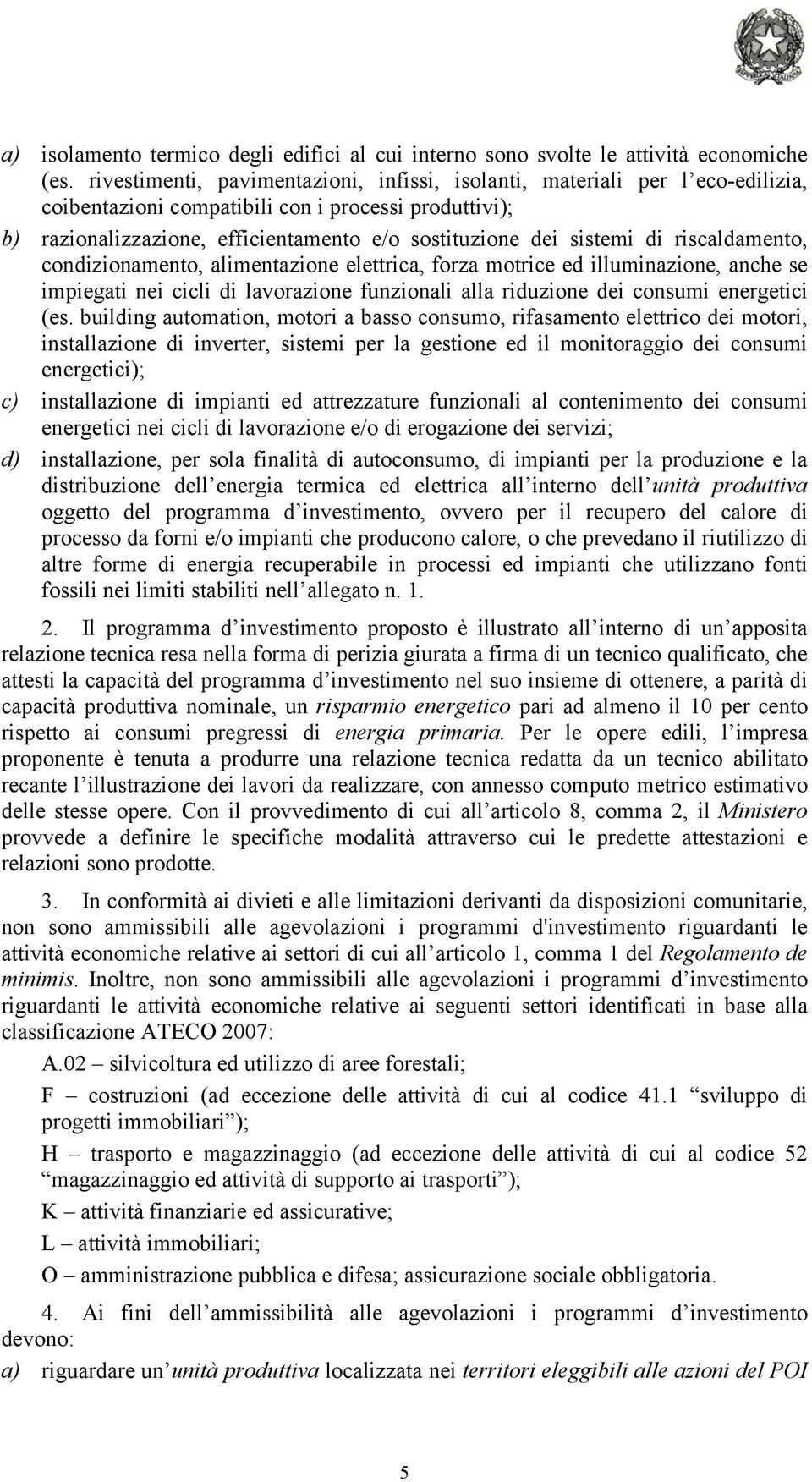 di riscaldamento, condizionamento, alimentazione elettrica, forza motrice ed illuminazione, anche se impiegati nei cicli di lavorazione funzionali alla riduzione dei consumi energetici (es.