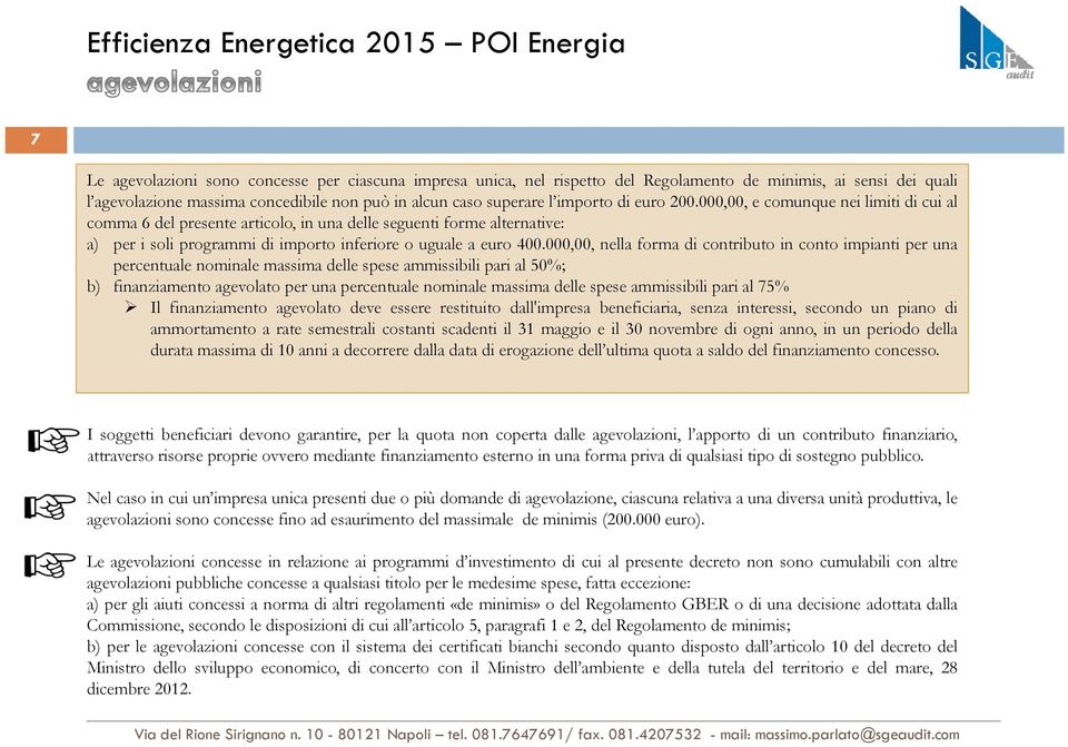 000,00, nella forma di contributo in conto impianti per una percentuale nominale massima delle spese ammissibili pari al 50%; b) finanziamento agevolato per una percentuale nominale massima delle