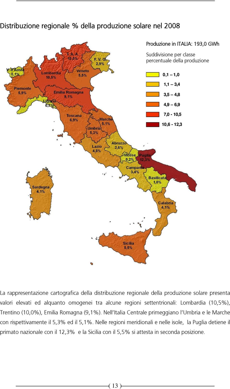 alcune regioni settentrionali: Lombardia (10,5%), Trentino (10,0%), Emilia Romagna (9,1%).