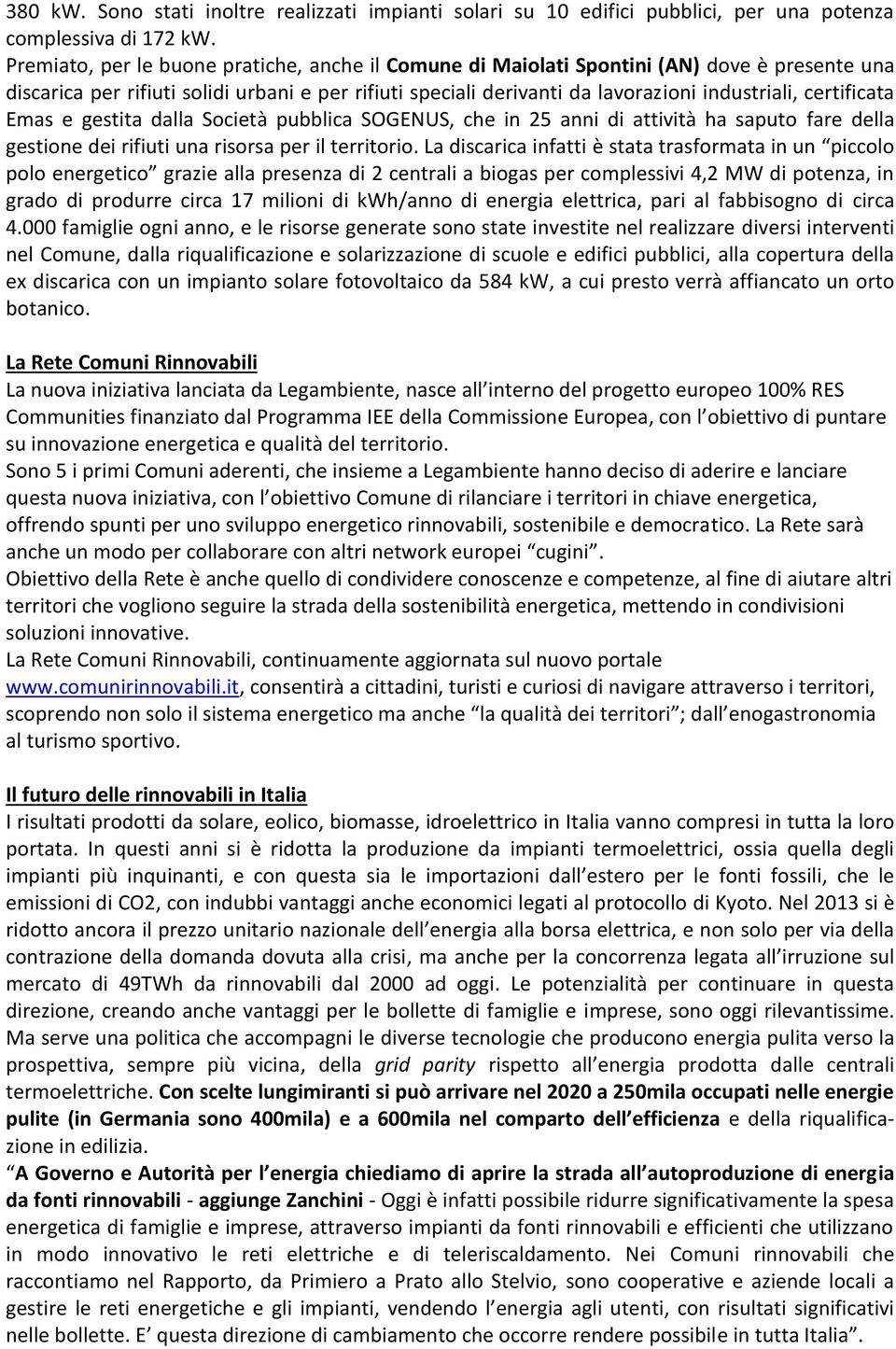 certificata Emas e gestita dalla Società pubblica SOGENUS, che in 25 anni di attività ha saputo fare della gestione dei rifiuti una risorsa per il territorio.