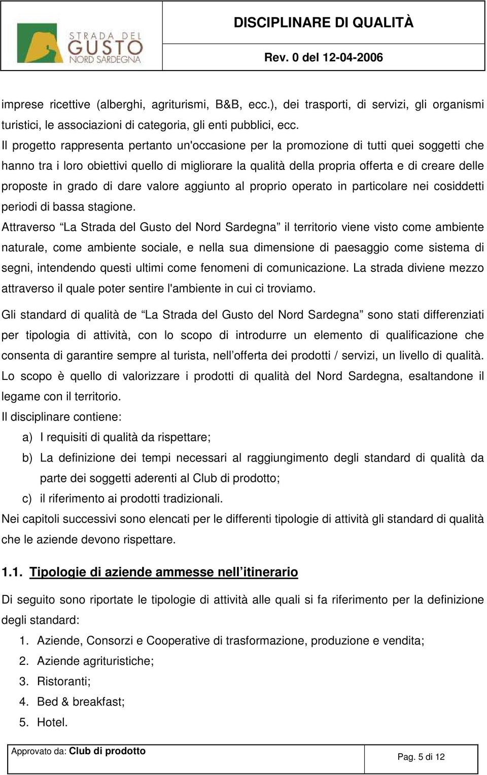 in grado di dare valore aggiunto al proprio operato in particolare nei cosiddetti periodi di bassa stagione.