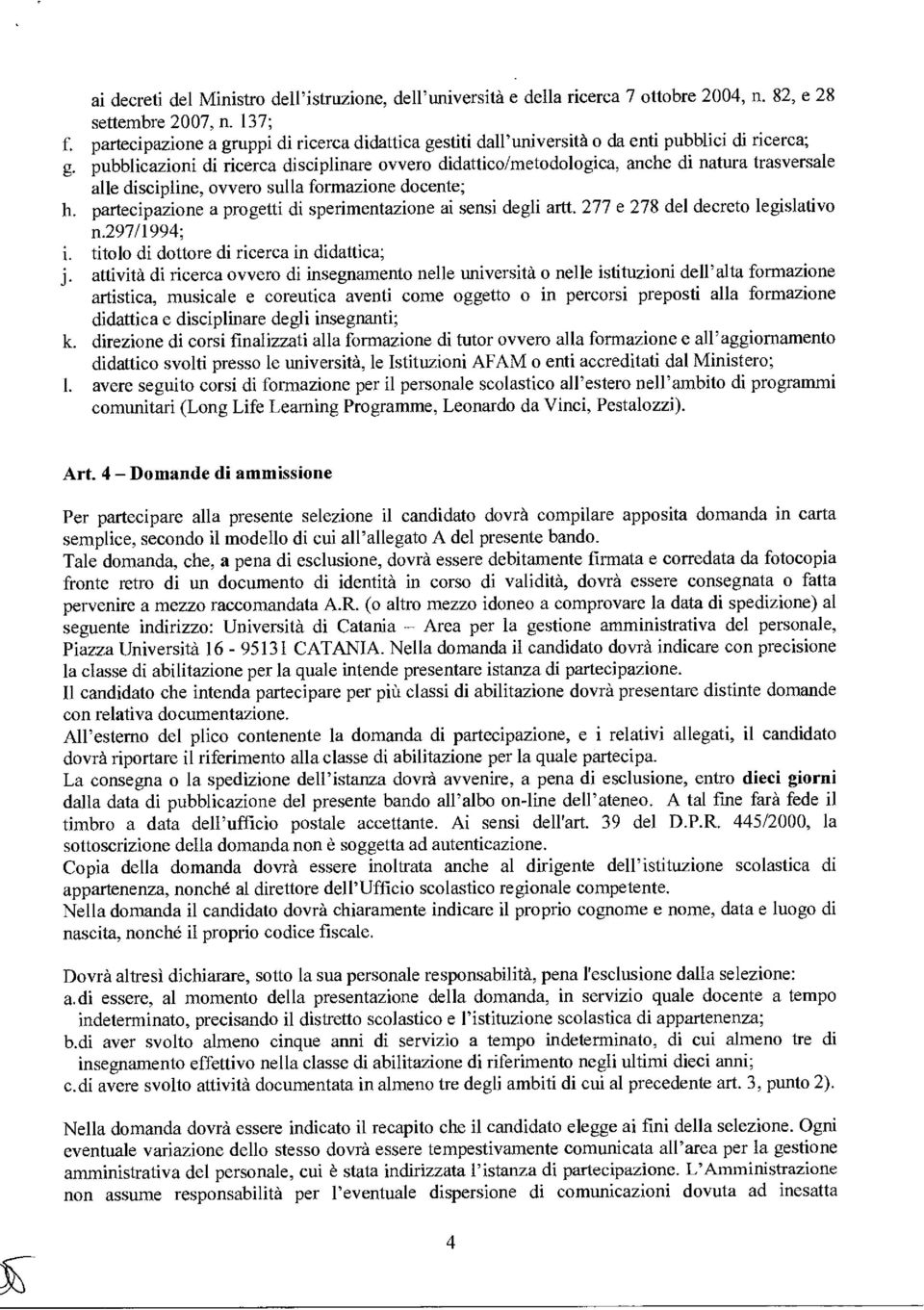 pubblicazioni di ricerca disciplinare ovvero didattico/metodologica, anche di natura trasversale alle discipline, ovvero sulla formazione docente; h.