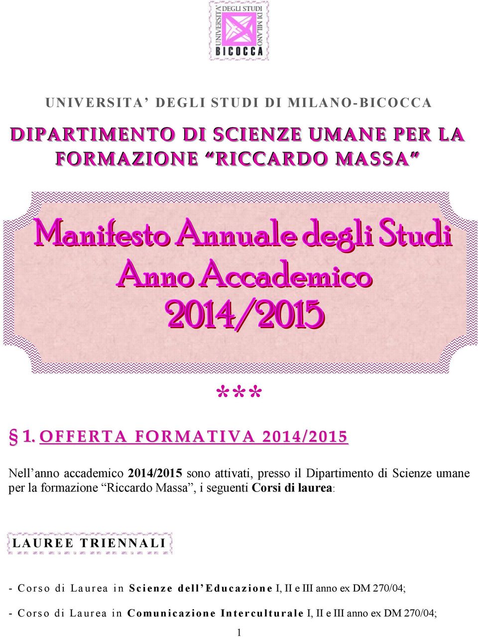 per la formazione Riccardo Massa, i seguenti Corsi di laurea: LAUREE TRIENNALI - Corso di Laurea in Scienze dell