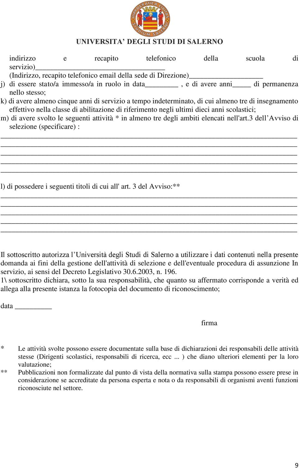 scolastici; m) di avere svolto le seguenti attività * in almeno tre degli ambiti elencati nell'art.3 dell Avviso di selezione (specificare) : l) di possedere i seguenti titoli di cui all' art.