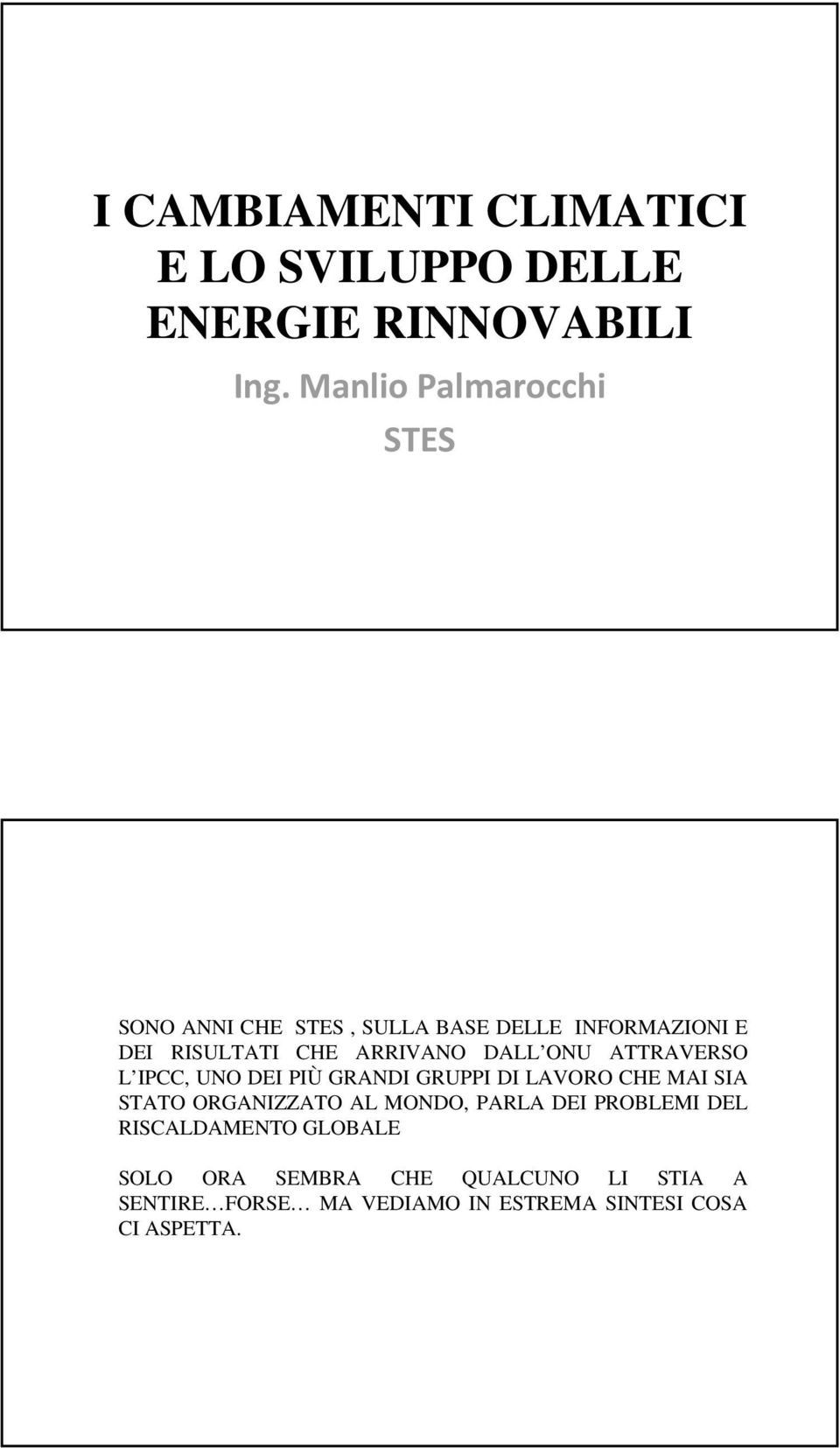 DALL ONU ATTRAVERSO L IPCC, UNO DEI PIÙ GRANDI GRUPPI DI LAVORO CHE MAI SIA STATO ORGANIZZATO AL MONDO,