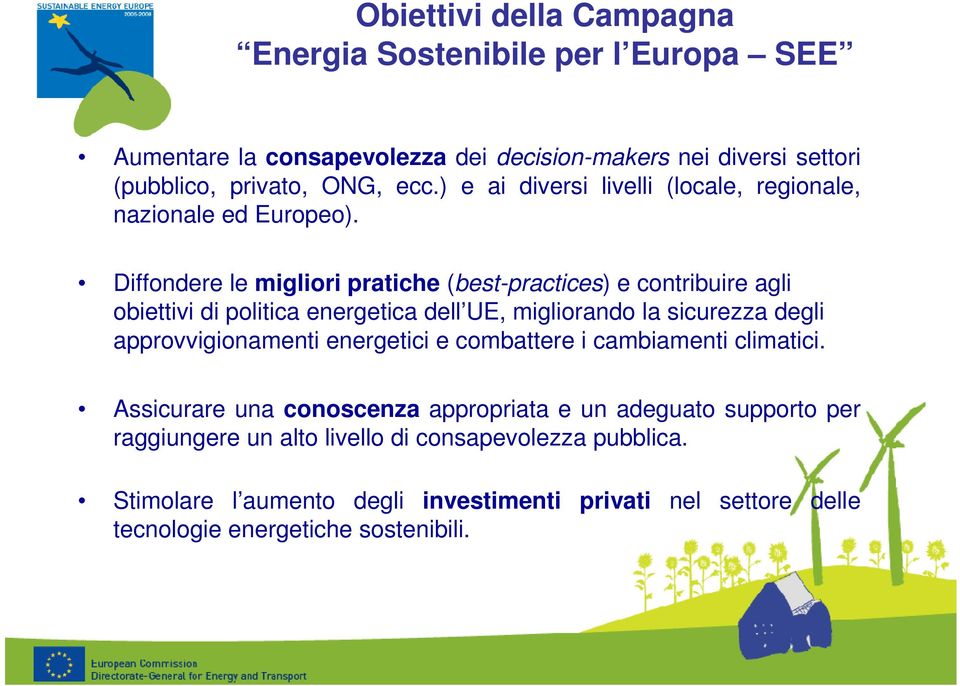 Diffondere le migliori pratiche (best-practices) e contribuire agli obiettivi di politica energetica dell UE, migliorando la sicurezza degli approvvigionamenti