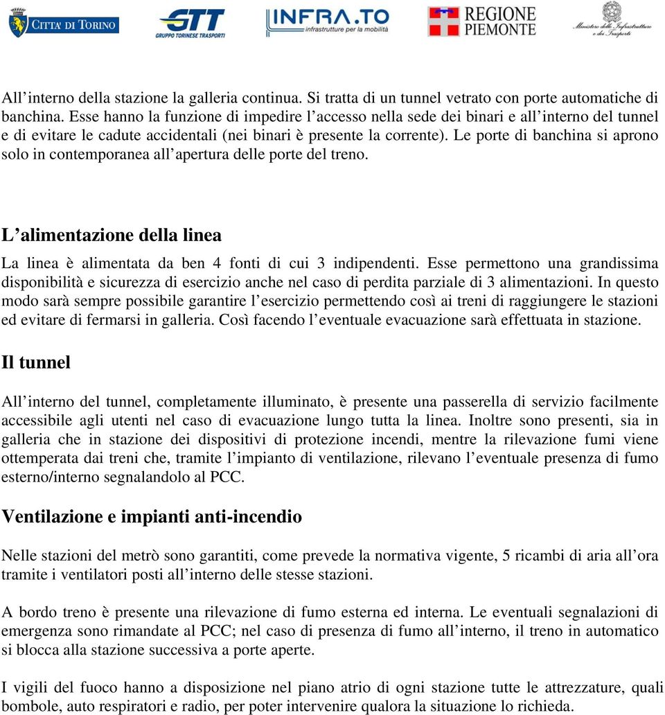 Le porte di banchina si aprono solo in contemporanea all apertura delle porte del treno. L alimentazione della linea La linea è alimentata da ben 4 fonti di cui 3 indipendenti.