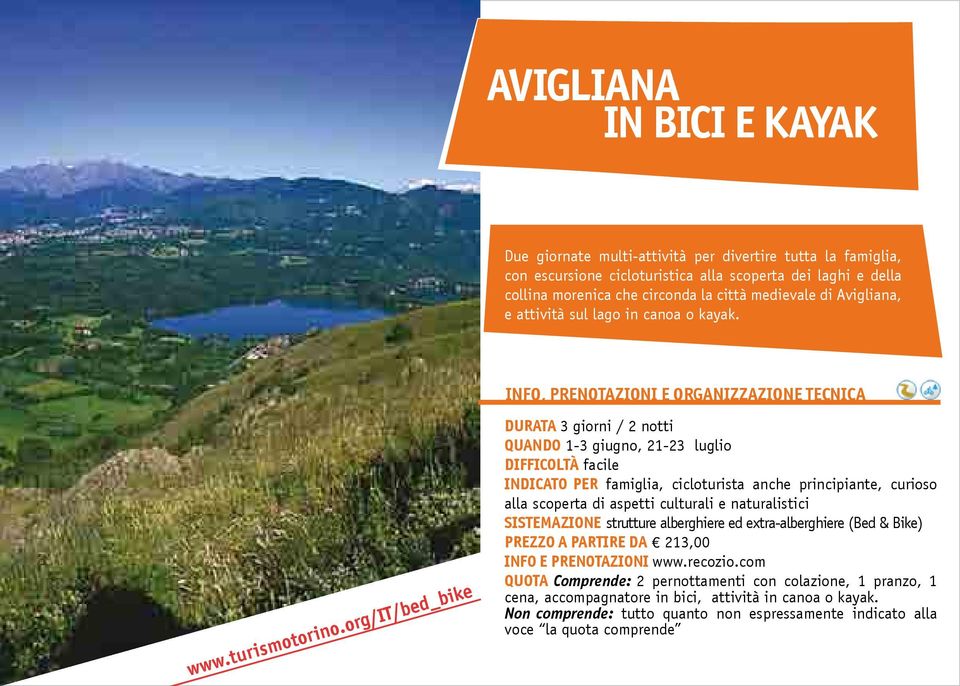 DuRATA 3 giorni / 2 notti QuANDo 1-3 giugno, 21-23 luglio DIFFICoLTÀ facile INDICATo PER famiglia, cicloturista anche principiante, curioso alla scoperta di aspetti culturali e naturalistici