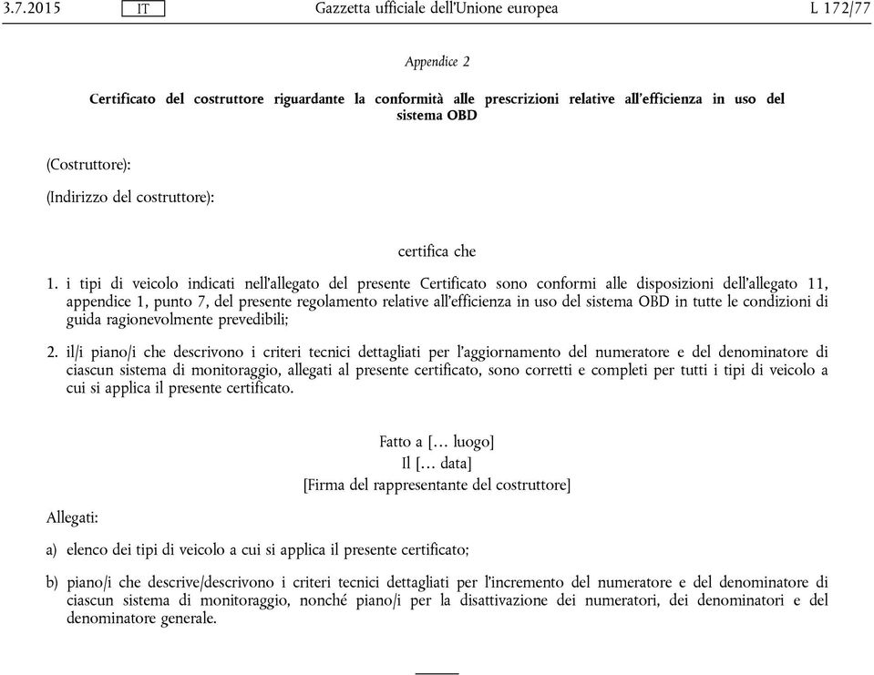 i tipi di veicolo indicati nell'allegato del presente Certificato sono conformi alle disposizioni dell'allegato 11, appendice 1, punto 7, del presente regolamento relative all'efficienza in uso del