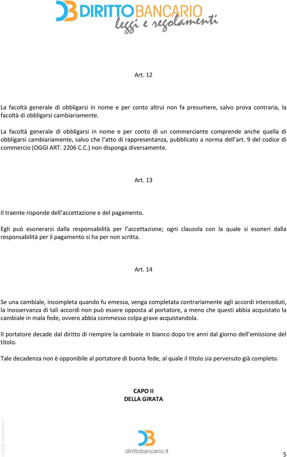 9 del codice di commercio (OGGI ART. 2206 C.C.) non disponga diversamente. Art. 13 Il traente risponde dell accettazione e del pagamento.